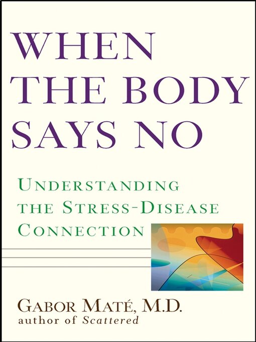 Title details for When the Body Says No by Gabor Maté; M.D. - Wait list